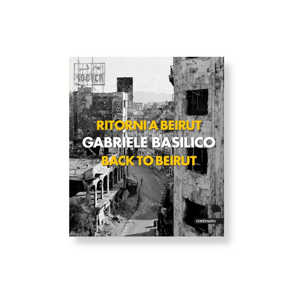 Ritorni a Beirut Back to Beirut Gabriele Basilico